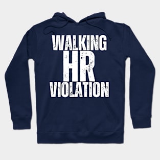 Walking HR Violation - SARCASM HUMOR Hoodie